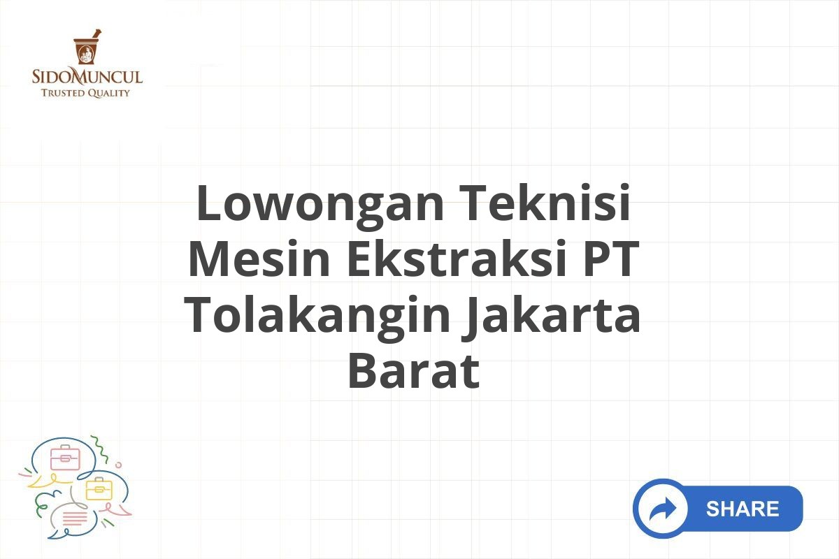 Lowongan Teknisi Mesin Ekstraksi PT Tolakangin Jakarta Barat