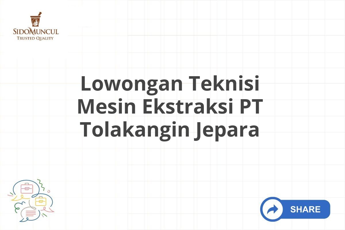 Lowongan Teknisi Mesin Ekstraksi PT Tolakangin Jepara