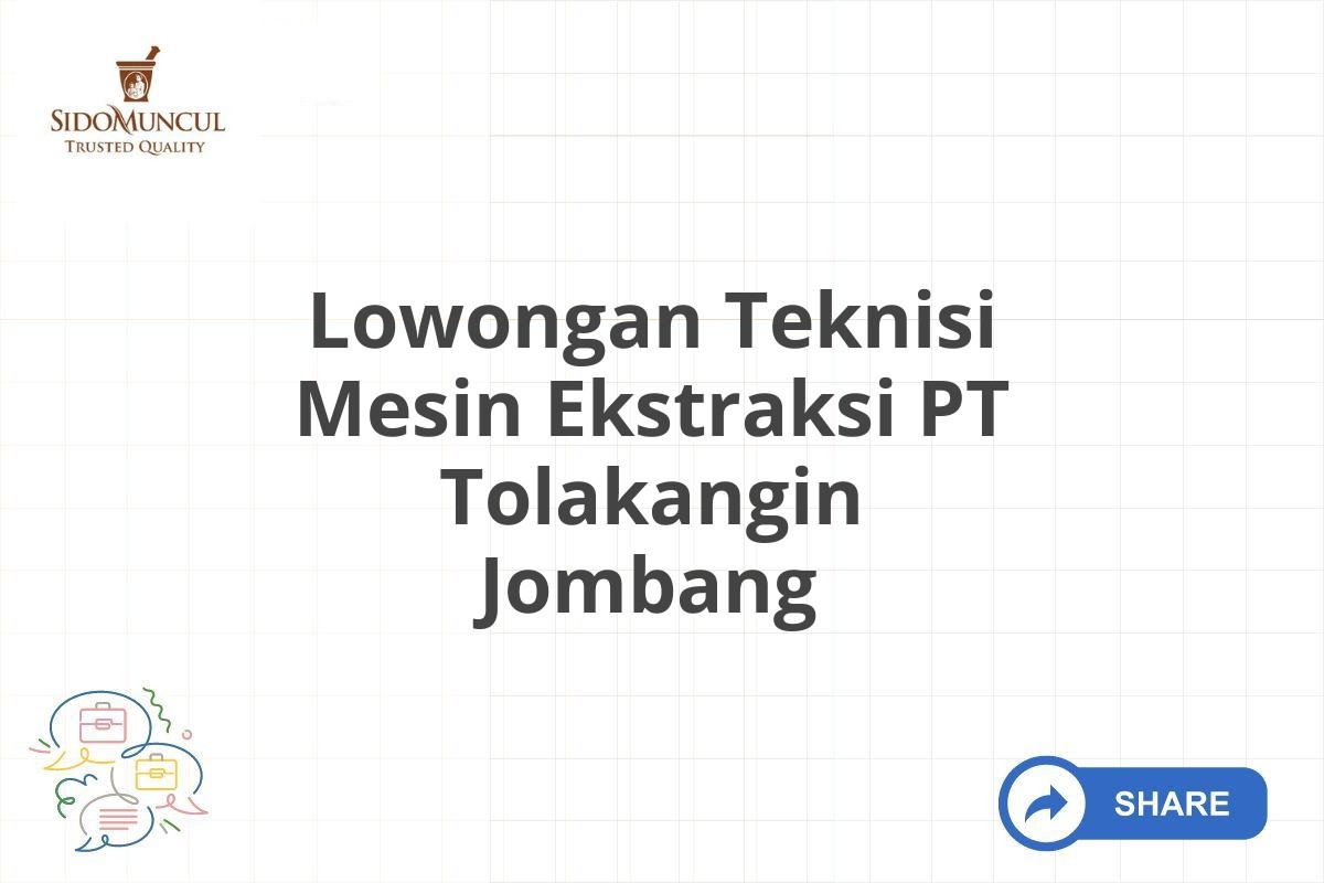 Lowongan Teknisi Mesin Ekstraksi PT Tolakangin Jombang