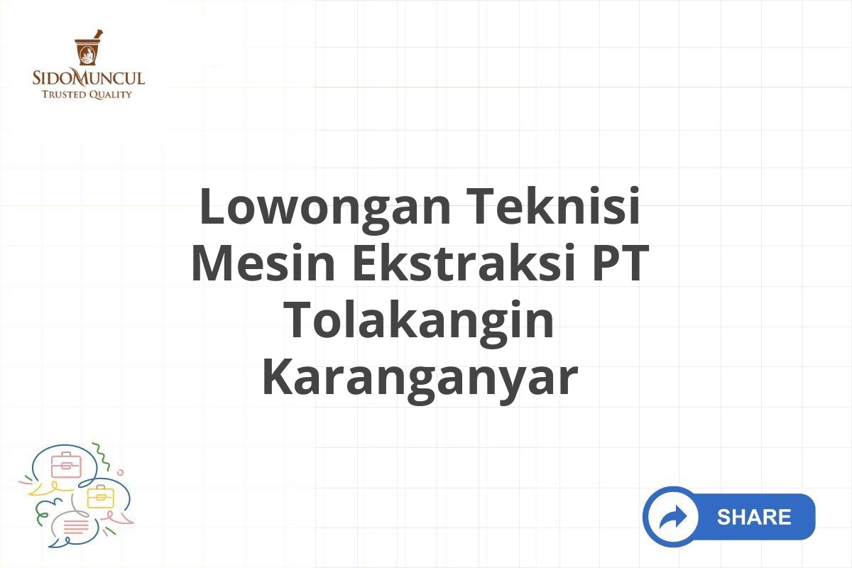 Lowongan Teknisi Mesin Ekstraksi PT Tolakangin Karanganyar