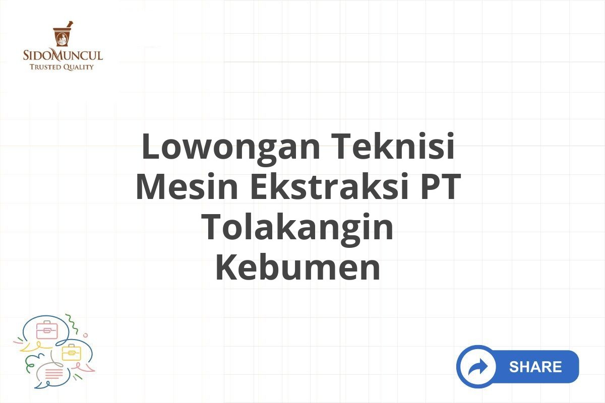 Lowongan Teknisi Mesin Ekstraksi PT Tolakangin Kebumen