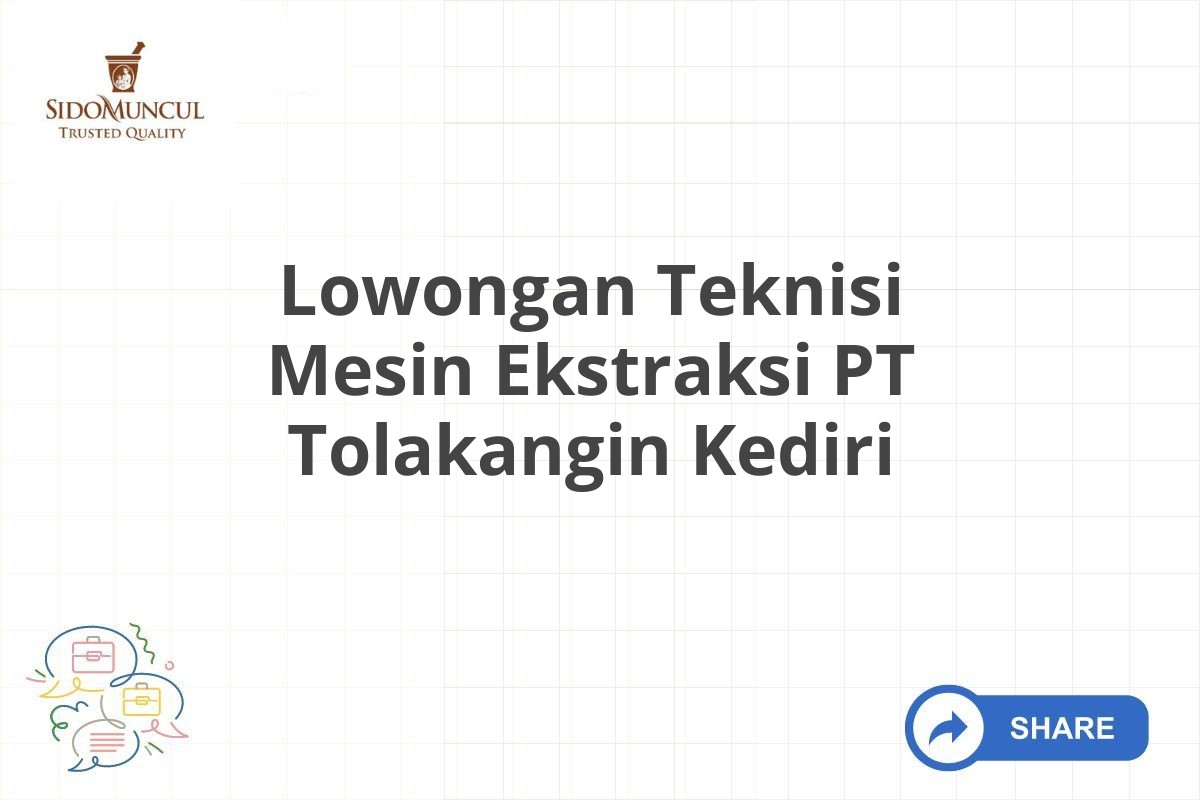 Lowongan Teknisi Mesin Ekstraksi PT Tolakangin Kediri