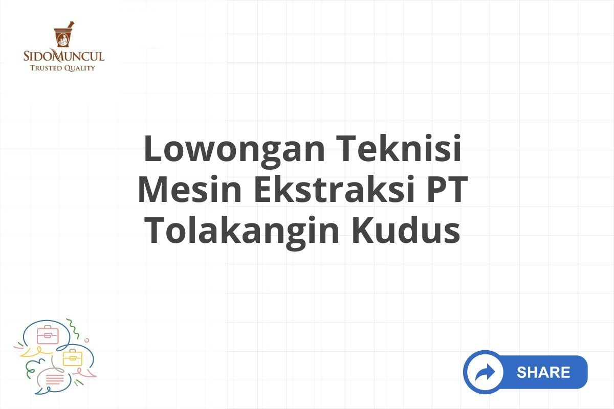 Lowongan Teknisi Mesin Ekstraksi PT Tolakangin Kudus