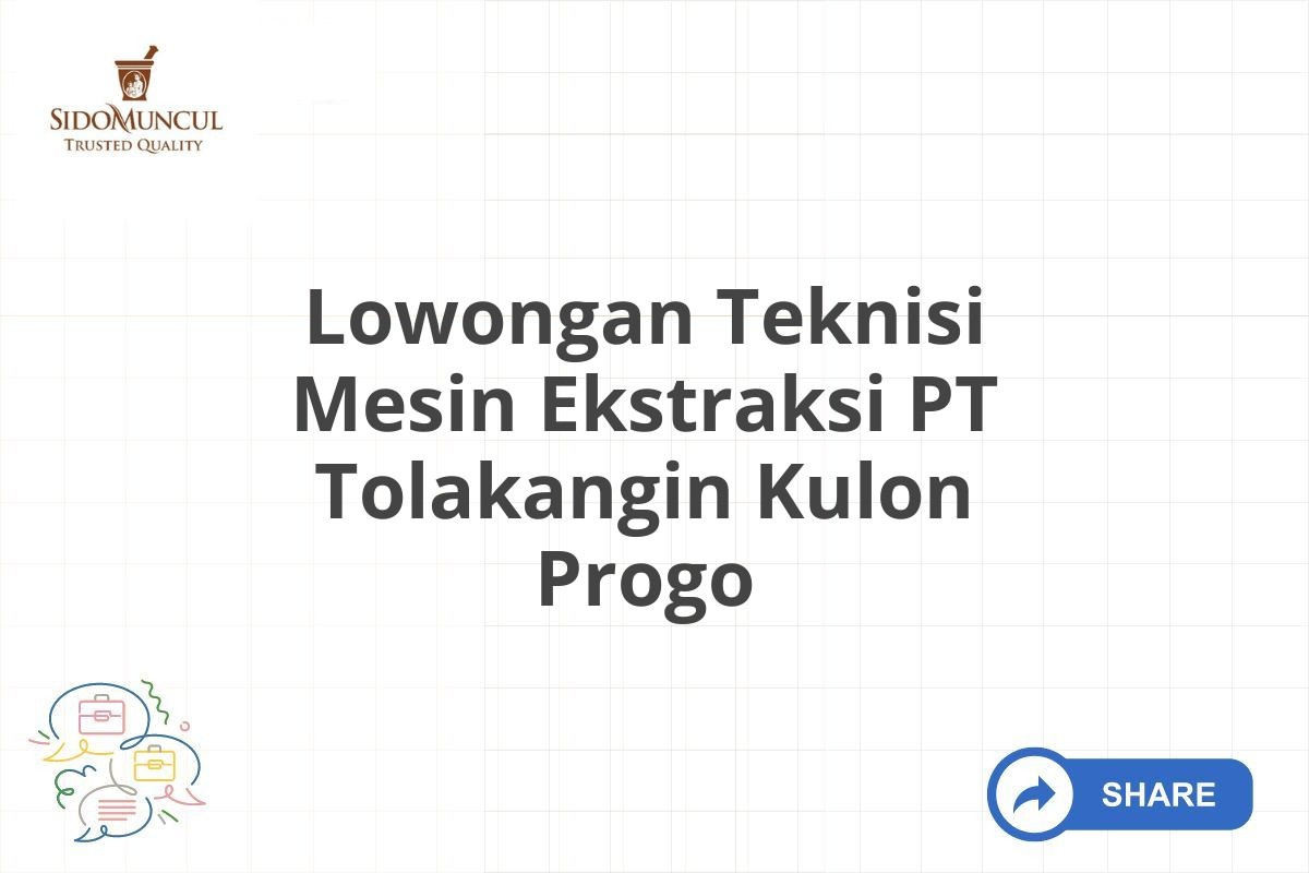 Lowongan Teknisi Mesin Ekstraksi PT Tolakangin Kulon Progo