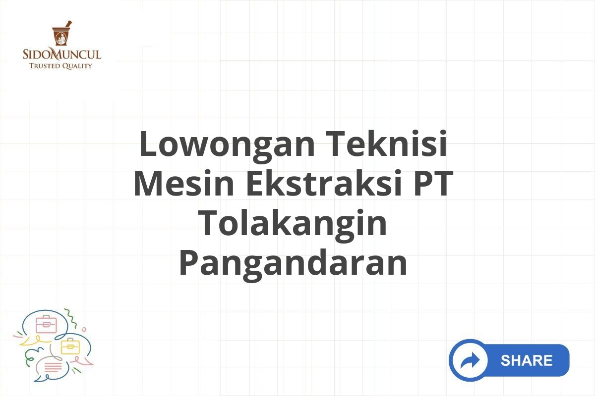 Lowongan Teknisi Mesin Ekstraksi PT Tolakangin Pangandaran