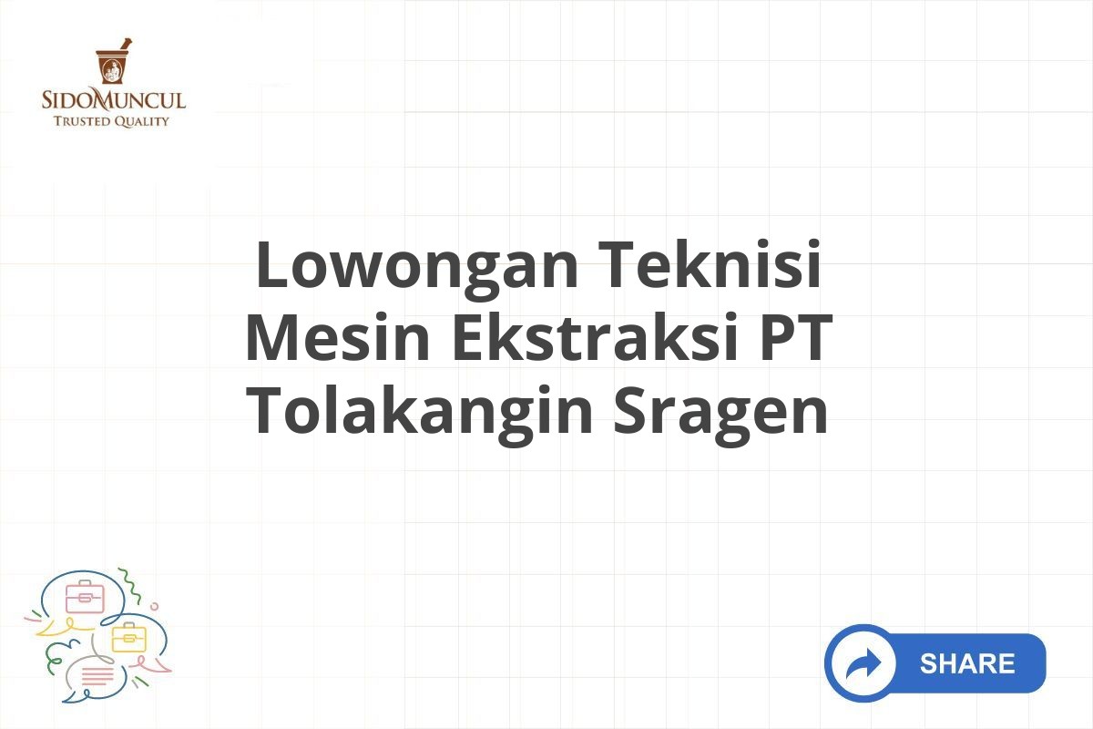 Lowongan Teknisi Mesin Ekstraksi PT Tolakangin Sragen