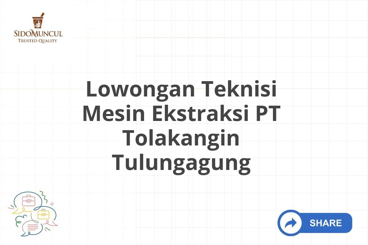 Lowongan Teknisi Mesin Ekstraksi PT Tolakangin Tulungagung