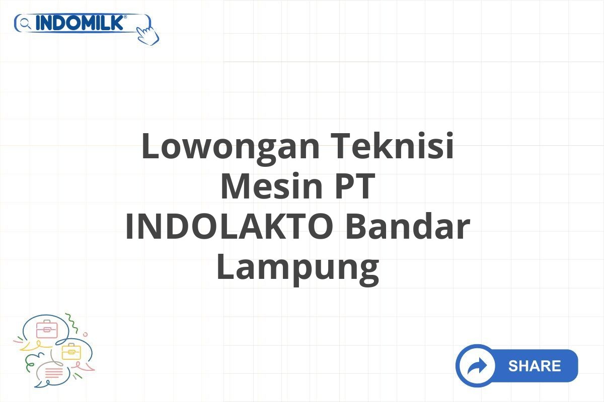 Lowongan Teknisi Mesin PT INDOLAKTO Bandar Lampung