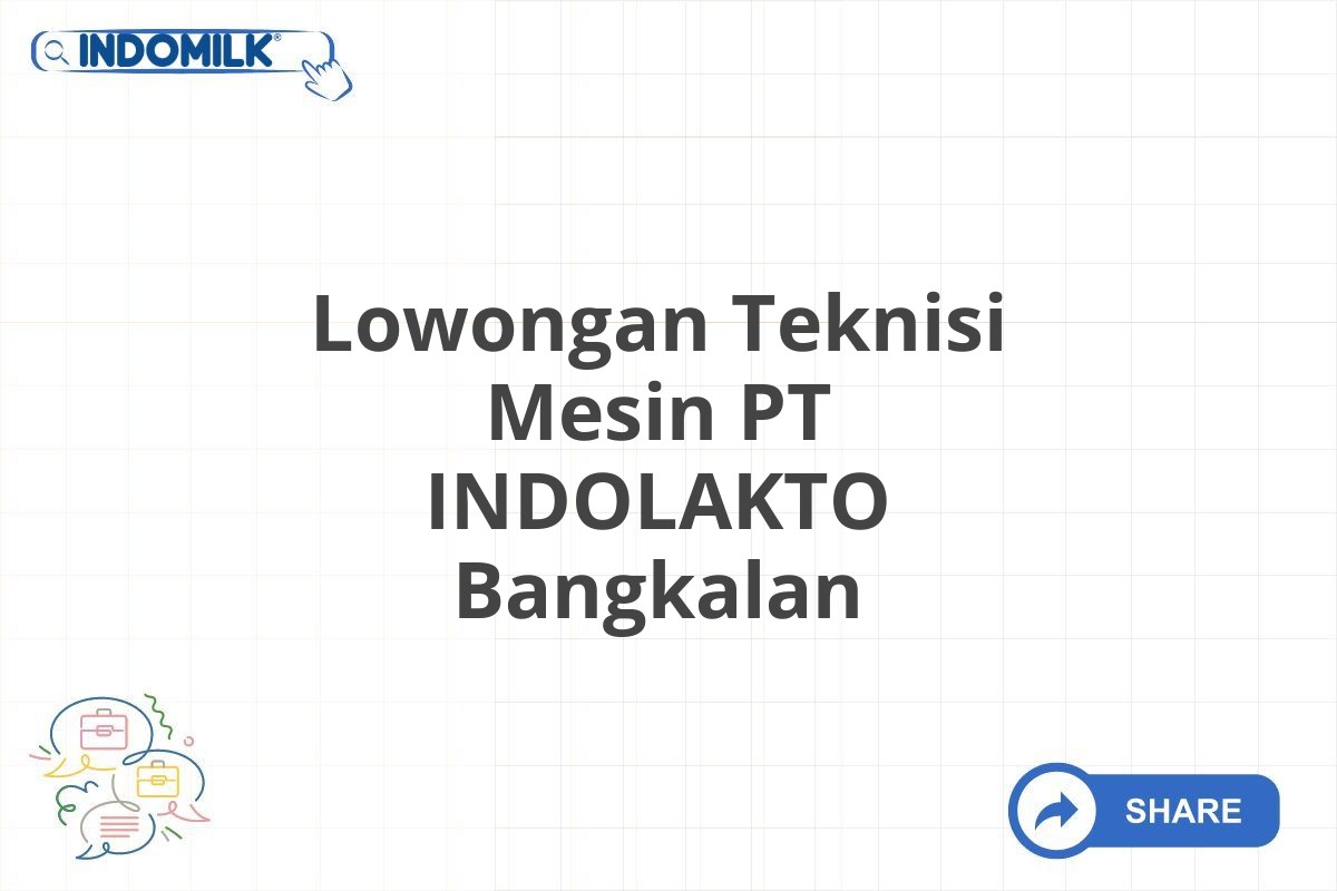 Lowongan Teknisi Mesin PT INDOLAKTO Bangkalan