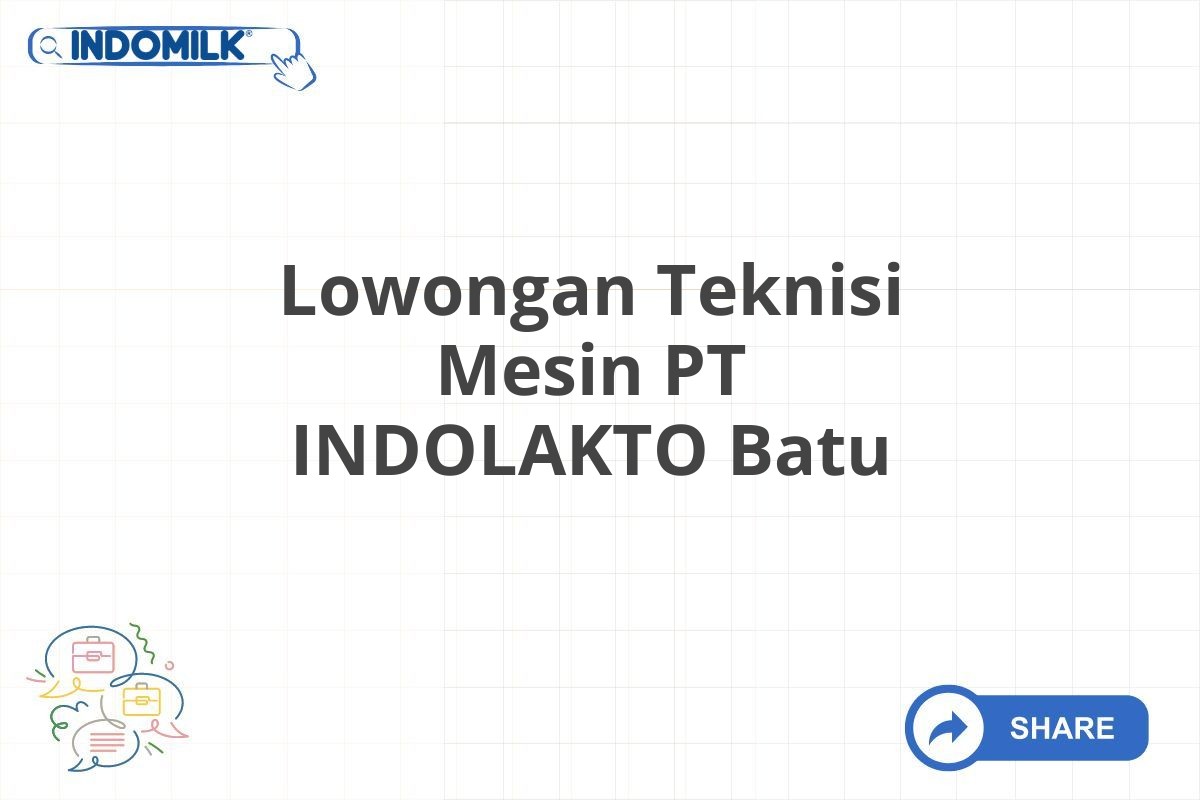 Lowongan Teknisi Mesin PT INDOLAKTO Batu