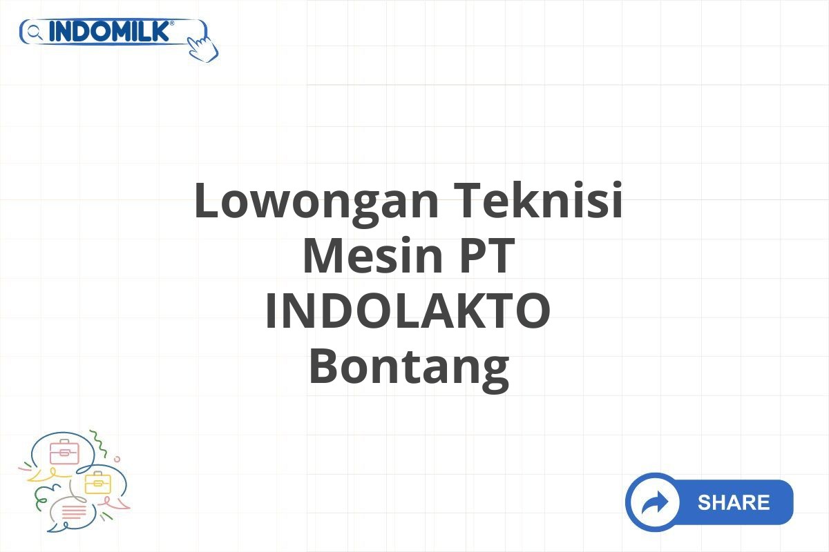 Lowongan Teknisi Mesin PT INDOLAKTO Bontang