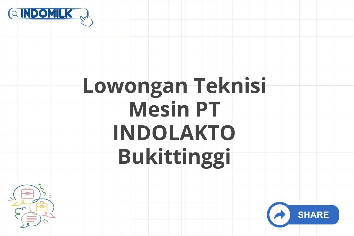 Lowongan Teknisi Mesin PT INDOLAKTO Bukittinggi