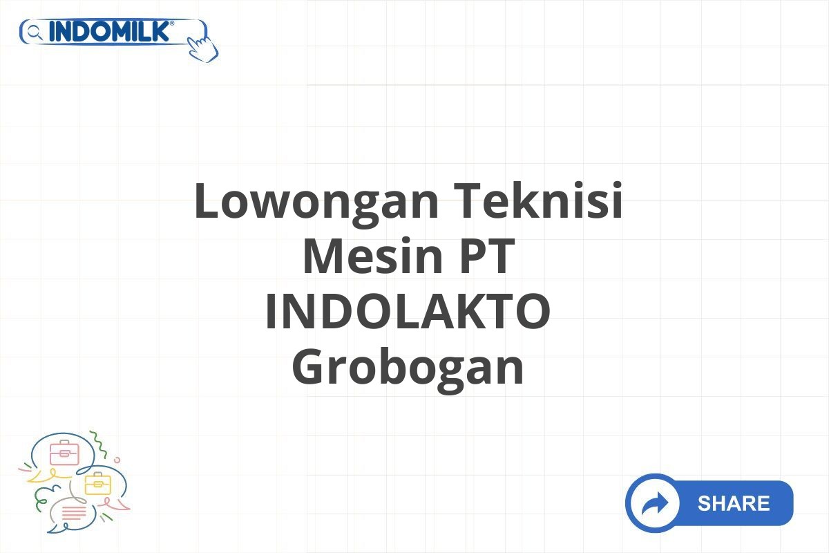 Lowongan Teknisi Mesin PT INDOLAKTO Grobogan