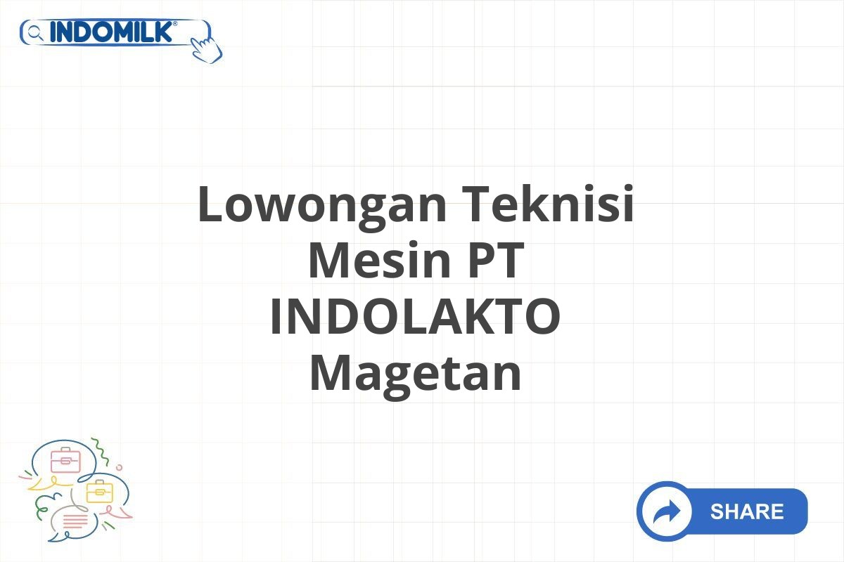 Lowongan Teknisi Mesin PT INDOLAKTO Magetan