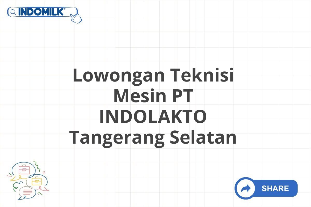 Lowongan Teknisi Mesin PT INDOLAKTO Tangerang Selatan