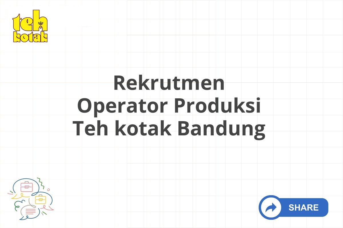 Rekrutmen Operator Produksi Teh kotak Bandung