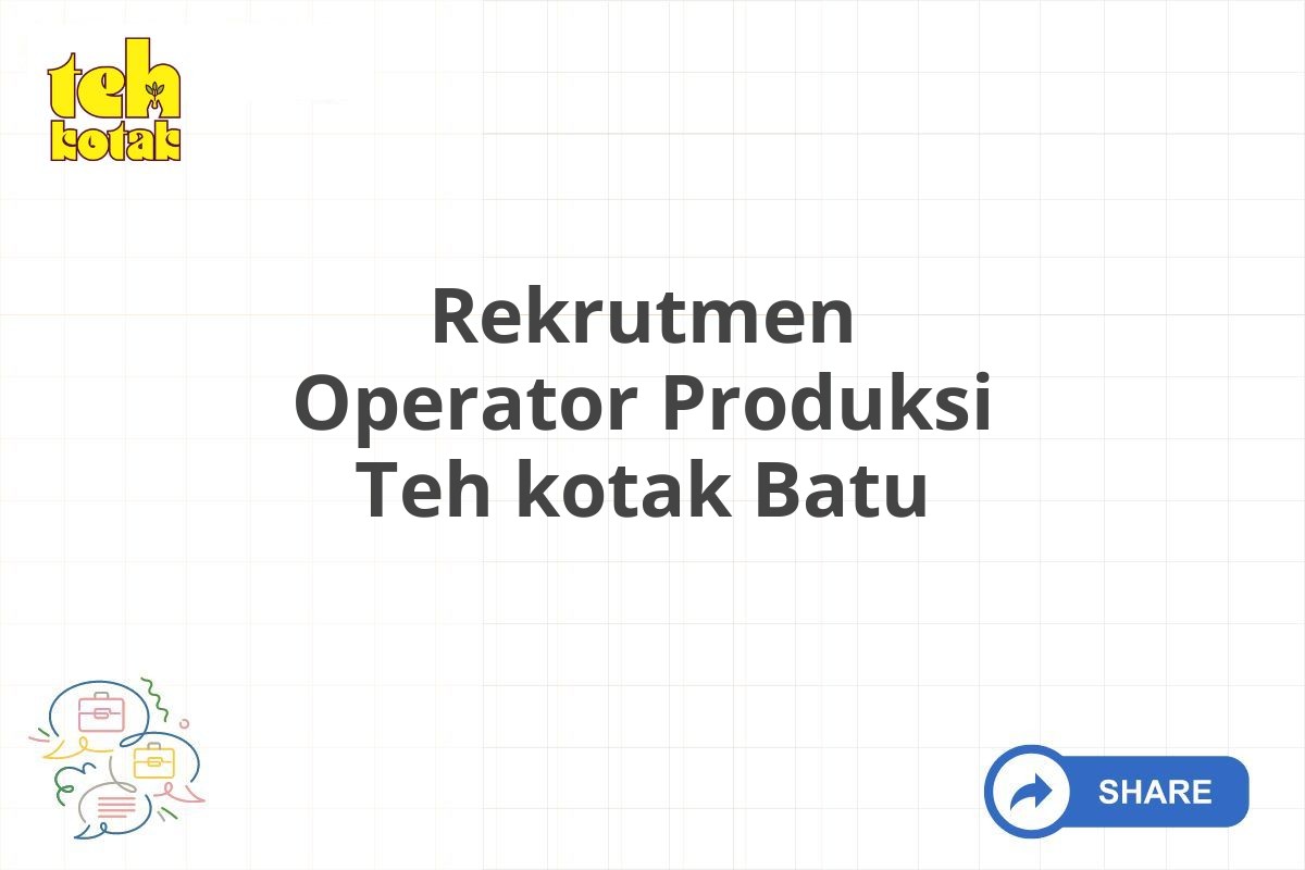 Rekrutmen Operator Produksi Teh kotak Batu