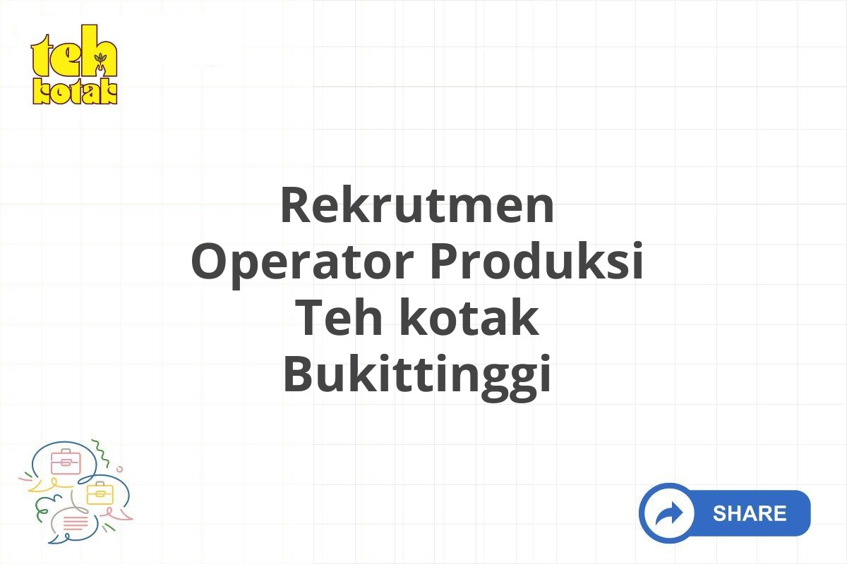 Rekrutmen Operator Produksi Teh kotak Bukittinggi