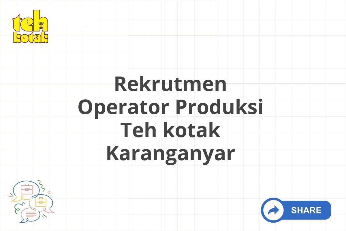 Rekrutmen Operator Produksi Teh kotak Karanganyar