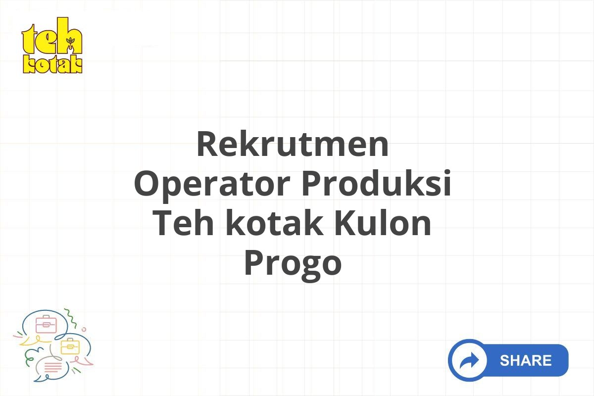 Rekrutmen Operator Produksi Teh kotak Kulon Progo