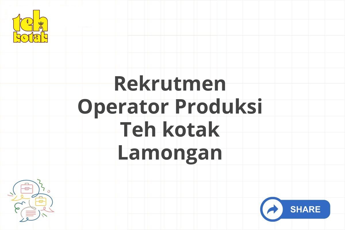 Rekrutmen Operator Produksi Teh kotak Lamongan