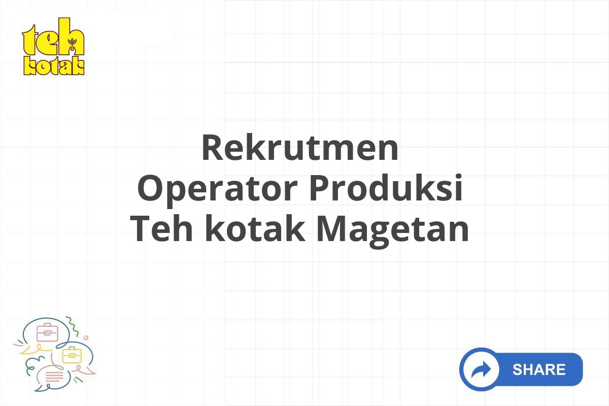 Rekrutmen Operator Produksi Teh kotak Magetan