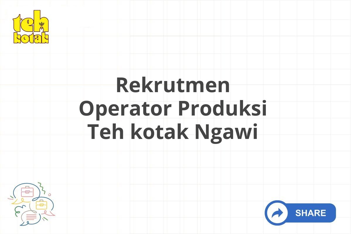 Rekrutmen Operator Produksi Teh kotak Ngawi