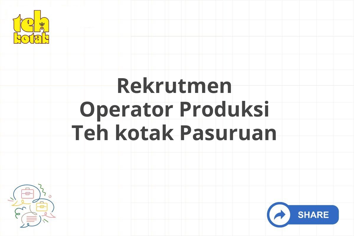 Rekrutmen Operator Produksi Teh kotak Pasuruan