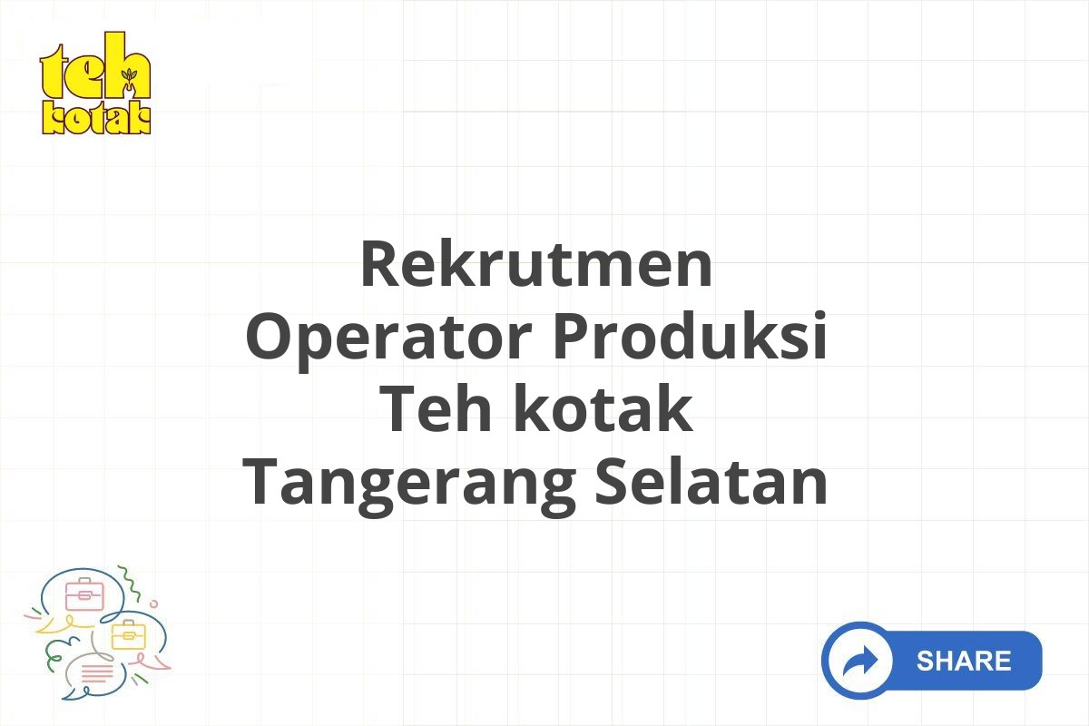 Rekrutmen Operator Produksi Teh kotak Tangerang Selatan