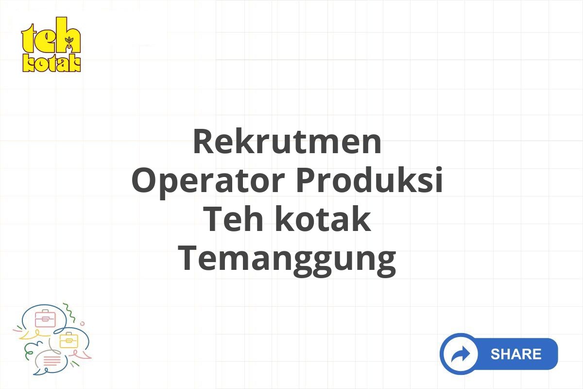 Rekrutmen Operator Produksi Teh kotak Temanggung