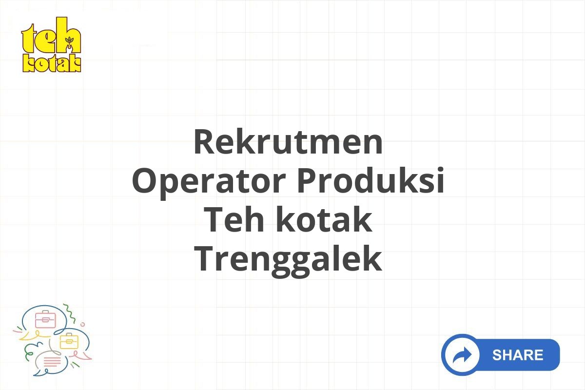 Rekrutmen Operator Produksi Teh kotak Trenggalek