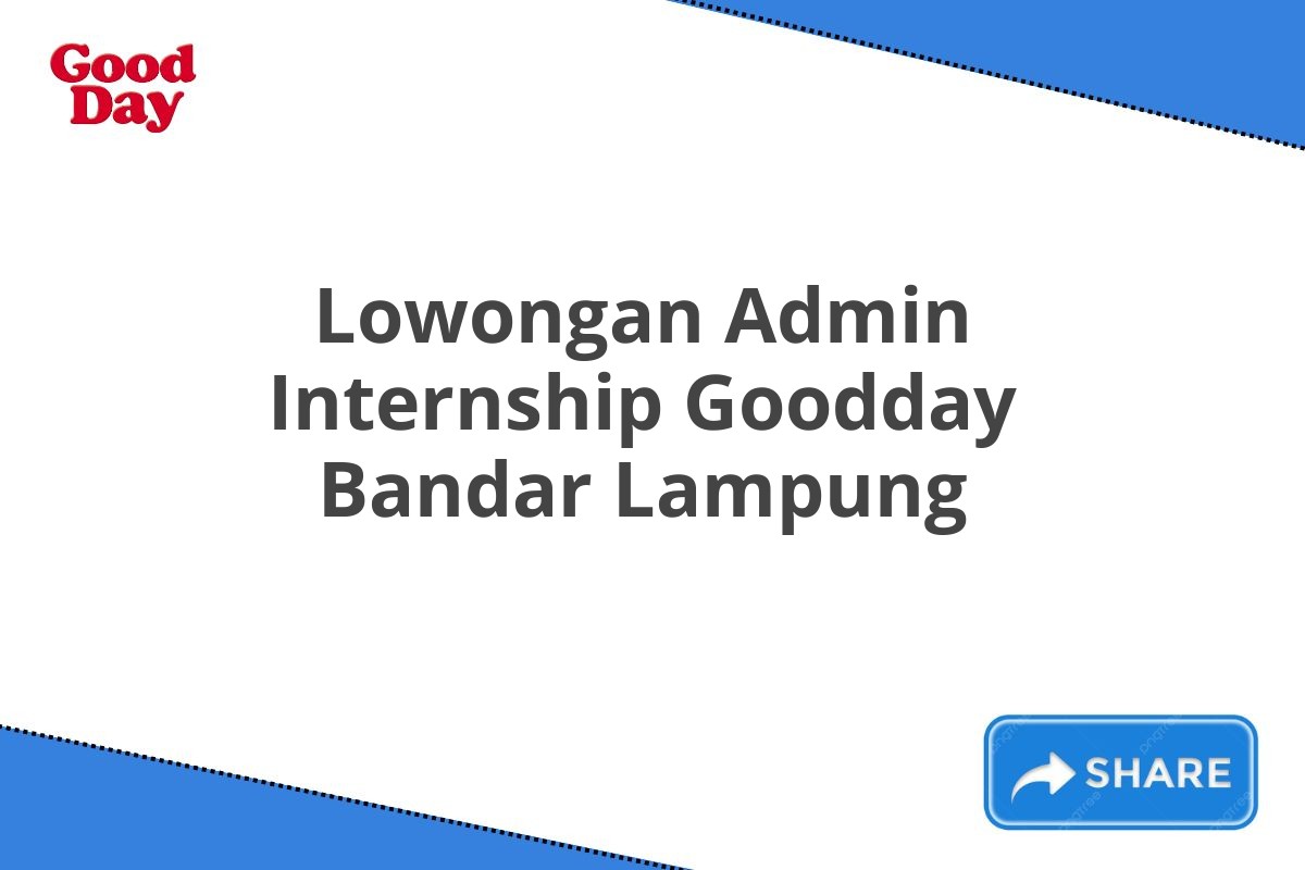 Lowongan Admin Internship Goodday Bandar Lampung