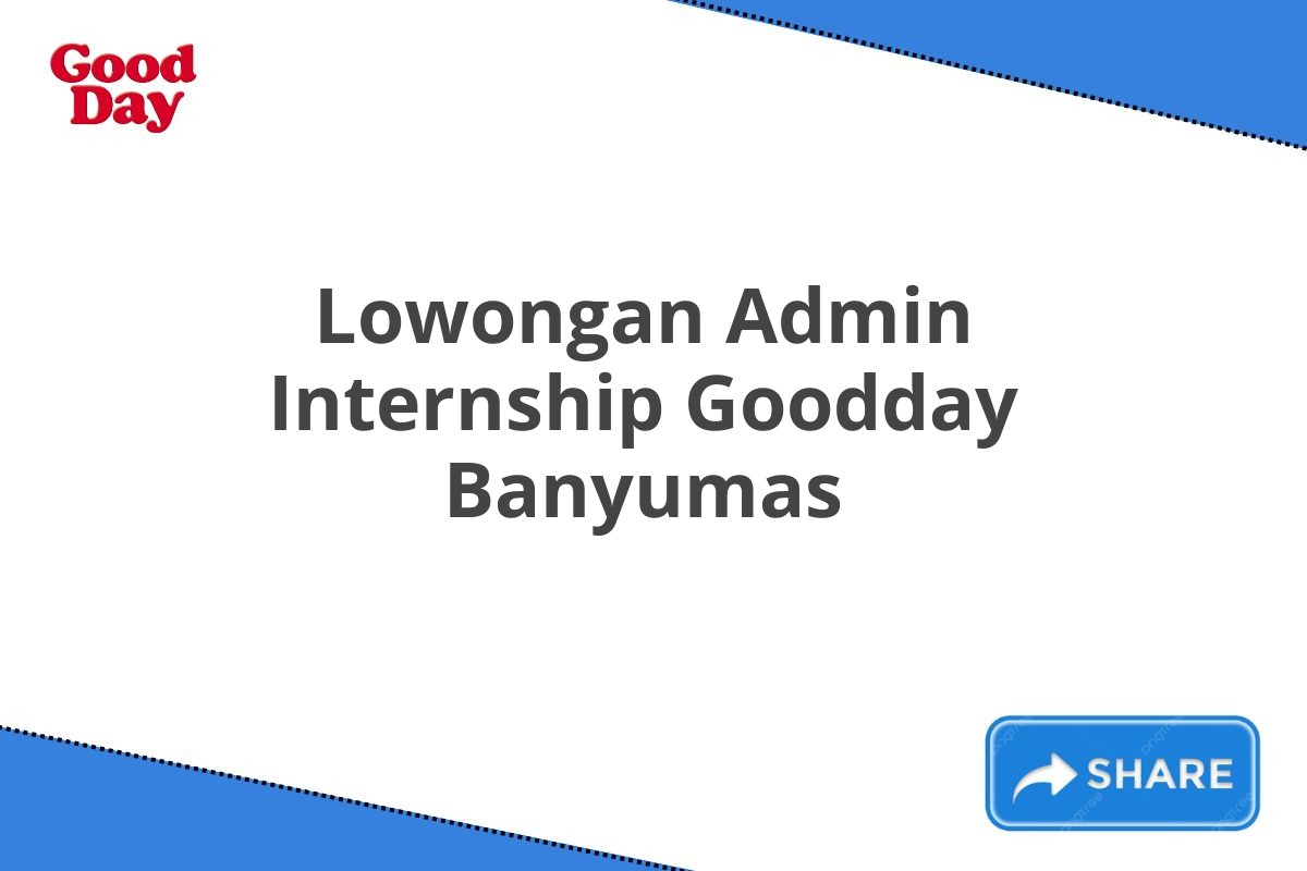 Lowongan Admin Internship Goodday Banyumas