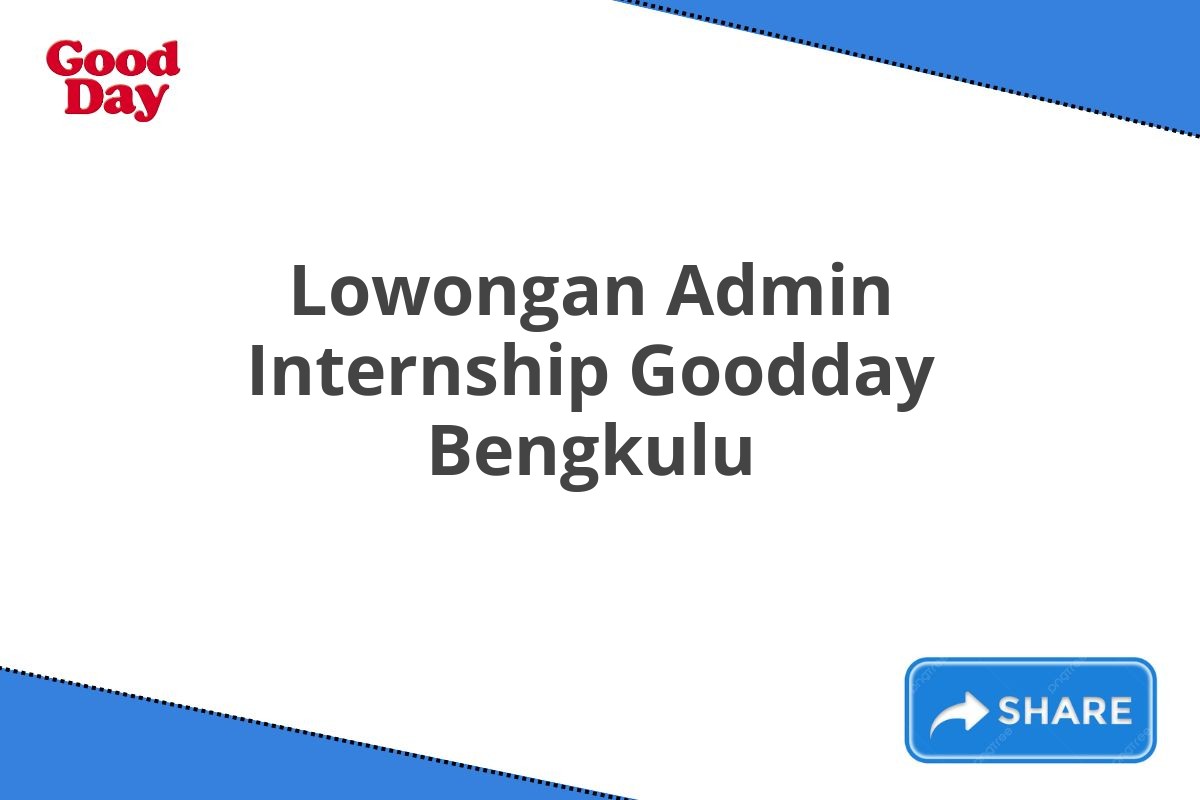 Lowongan Admin Internship Goodday Bengkulu