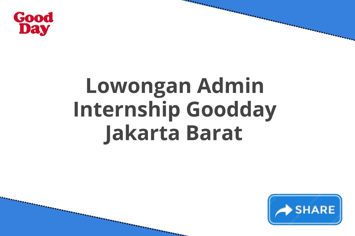 Lowongan Admin Internship Goodday Jakarta Barat