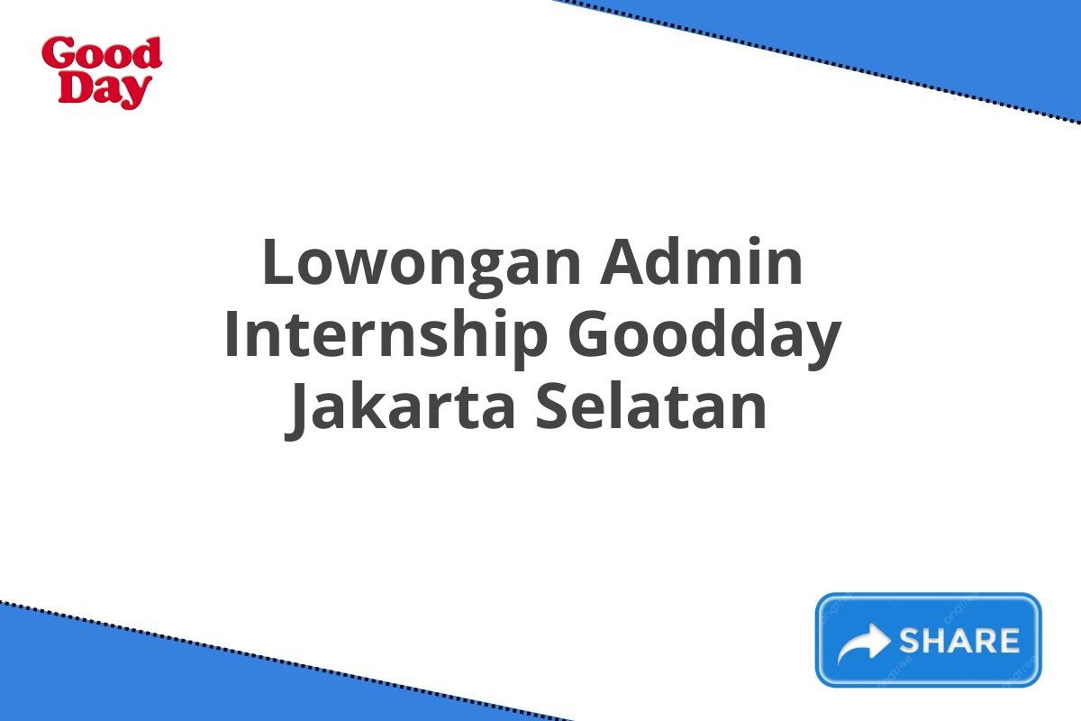 Lowongan Admin Internship Goodday Jakarta Selatan