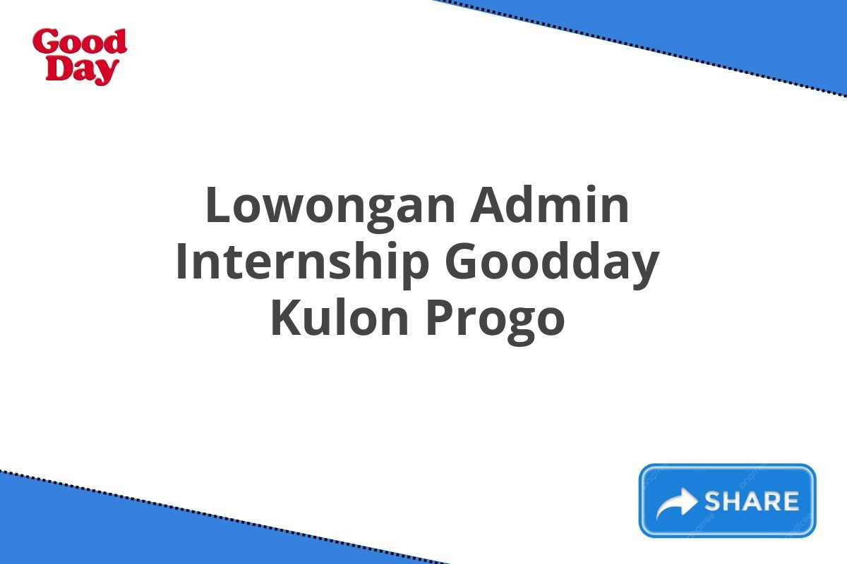 Lowongan Admin Internship Goodday Kulon Progo