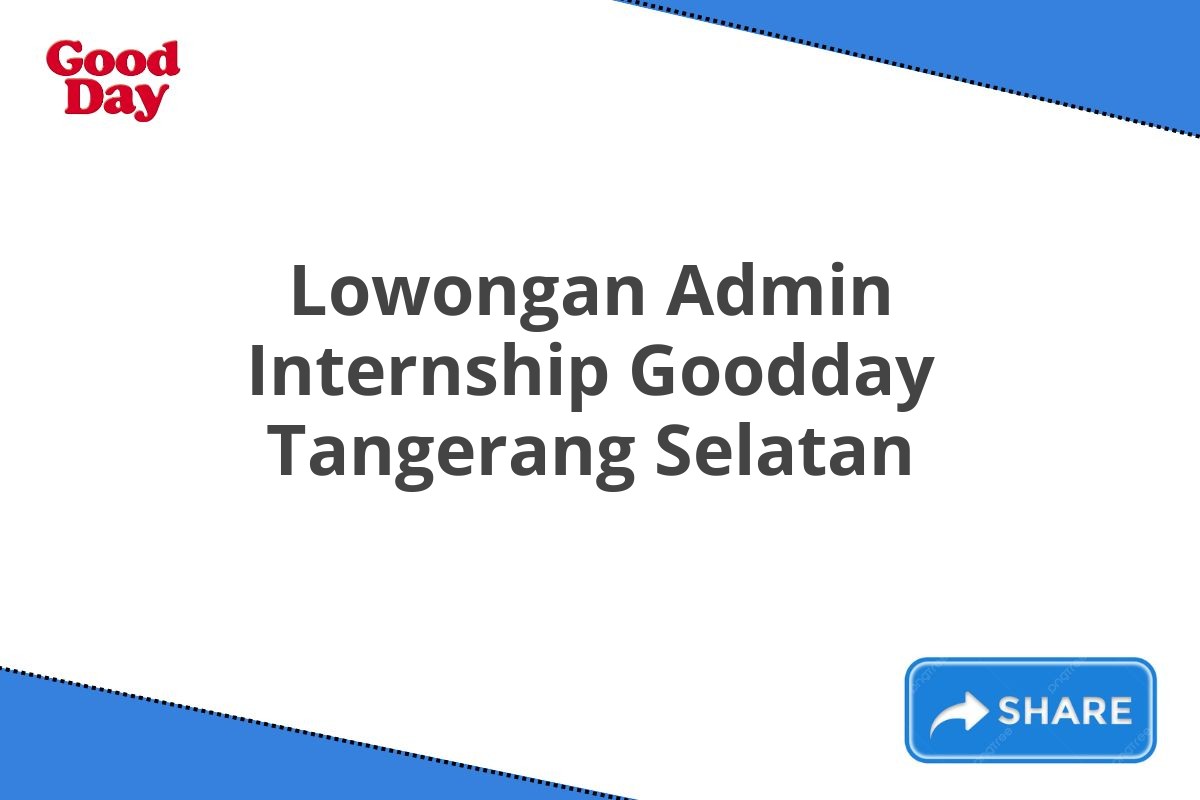 Lowongan Admin Internship Goodday Tangerang Selatan