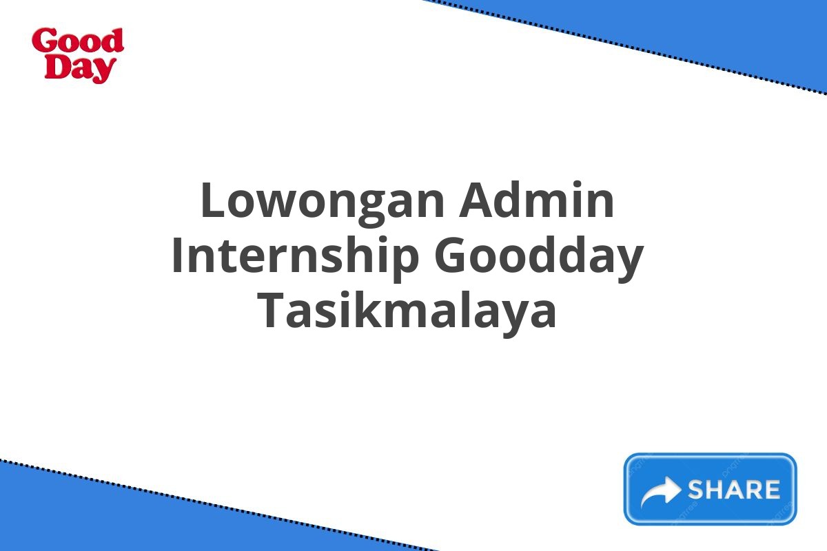 Lowongan Admin Internship Goodday Tasikmalaya