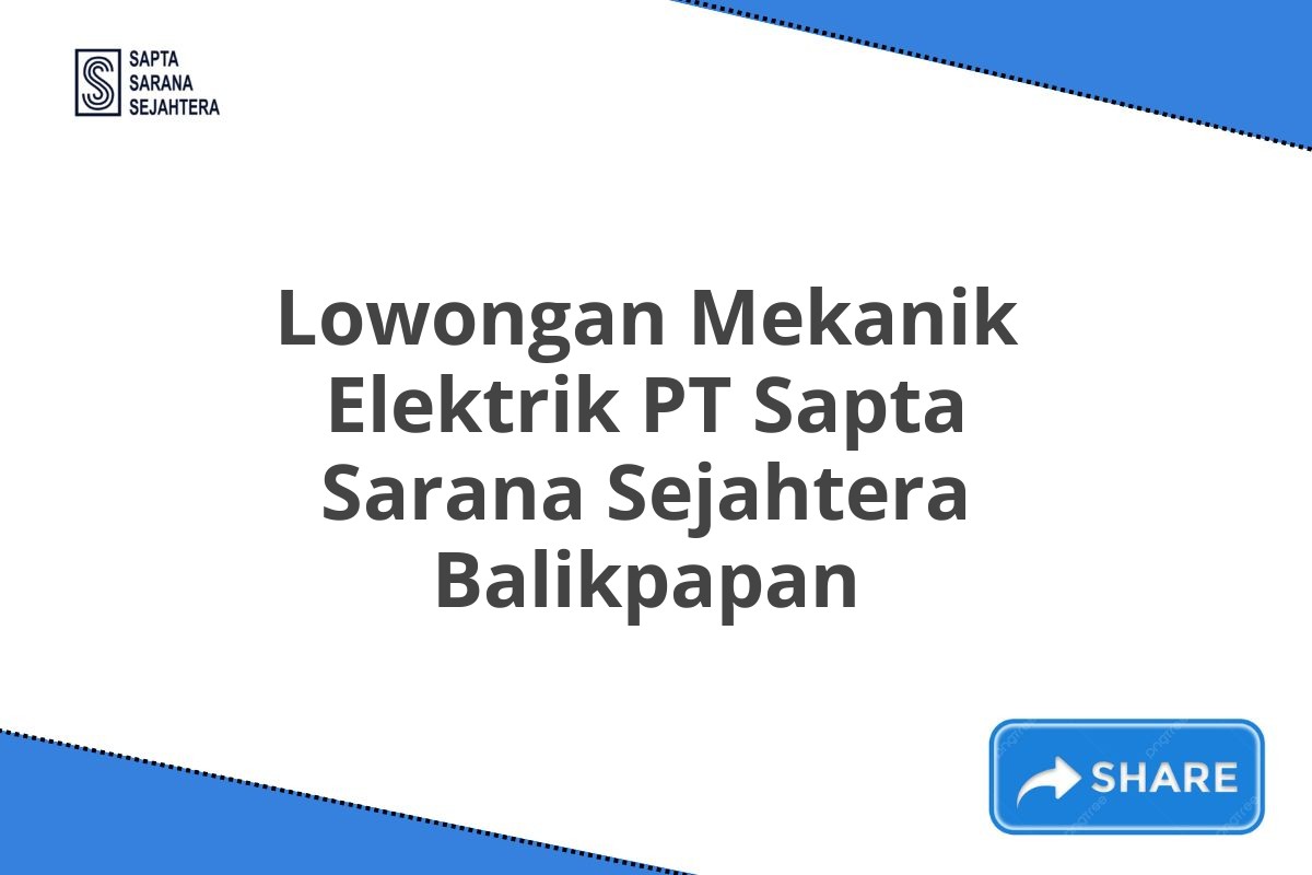 Lowongan Mekanik Elektrik PT Sapta Sarana Sejahtera Balikpapan