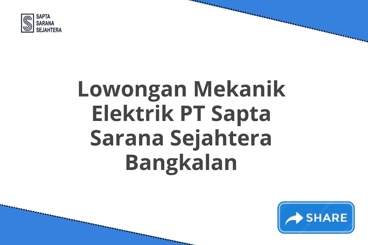 Lowongan Mekanik Elektrik PT Sapta Sarana Sejahtera Bangkalan