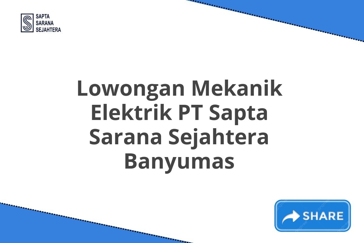 Lowongan Mekanik Elektrik PT Sapta Sarana Sejahtera Banyumas