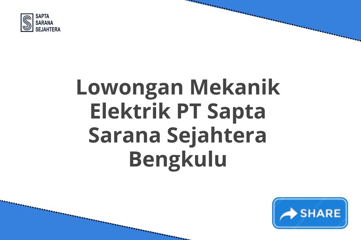 Lowongan Mekanik Elektrik PT Sapta Sarana Sejahtera Bengkulu