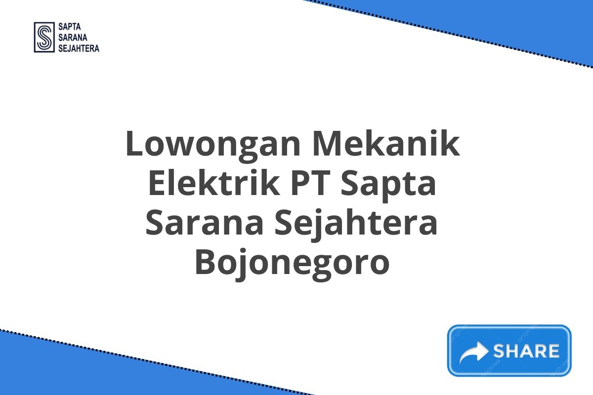 Lowongan Mekanik Elektrik PT Sapta Sarana Sejahtera Bojonegoro