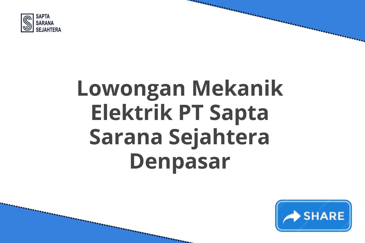 Lowongan Mekanik Elektrik PT Sapta Sarana Sejahtera Denpasar