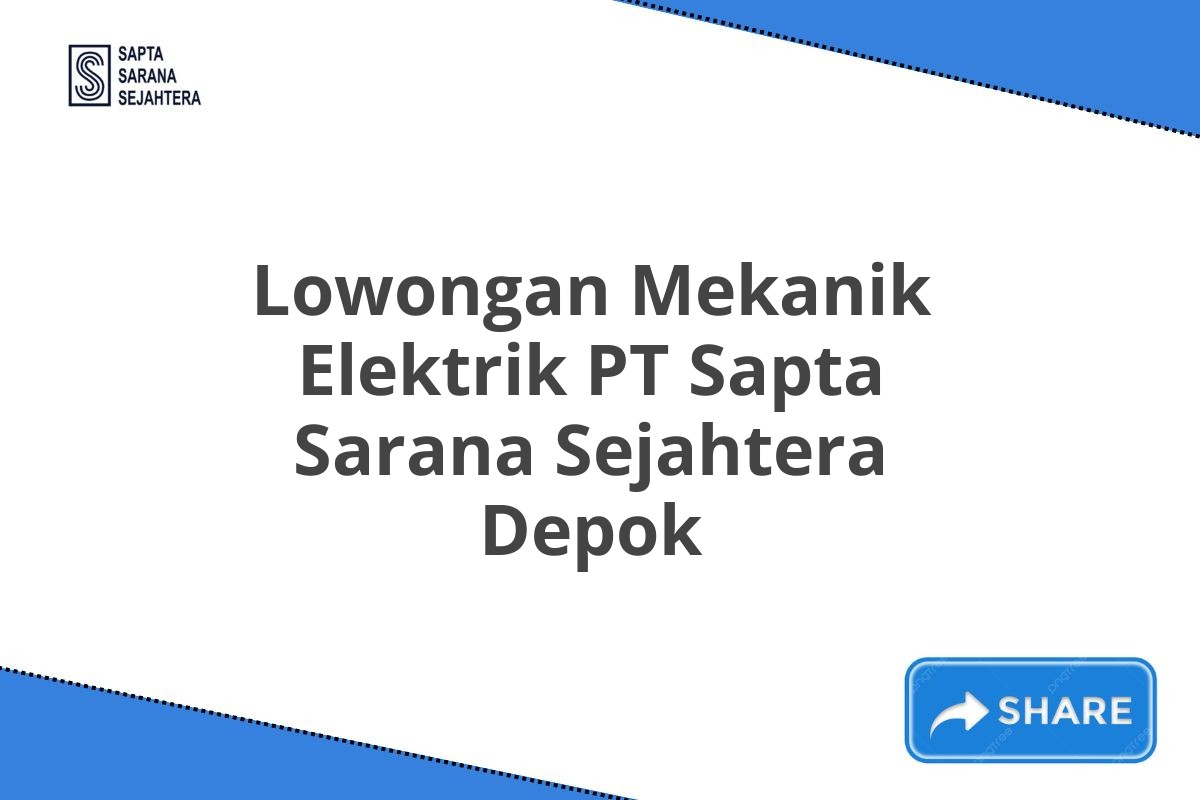 Lowongan Mekanik Elektrik PT Sapta Sarana Sejahtera Depok