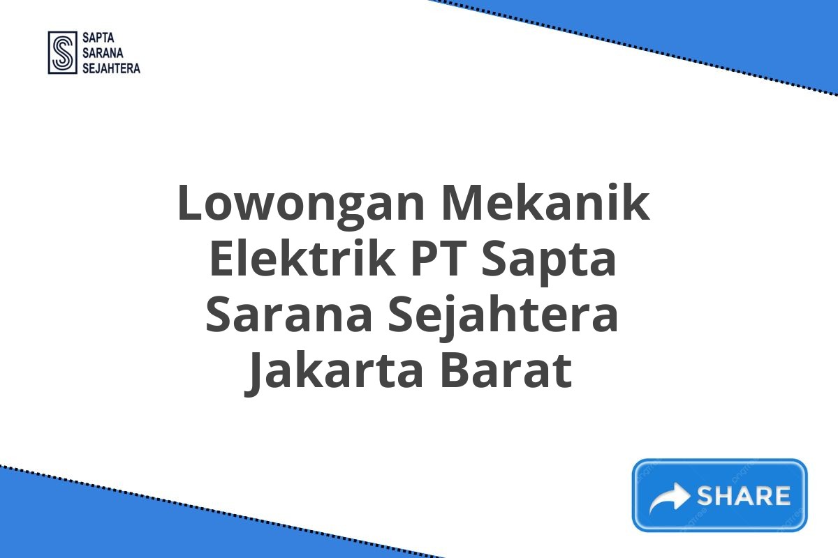 Lowongan Mekanik Elektrik PT Sapta Sarana Sejahtera Jakarta Barat