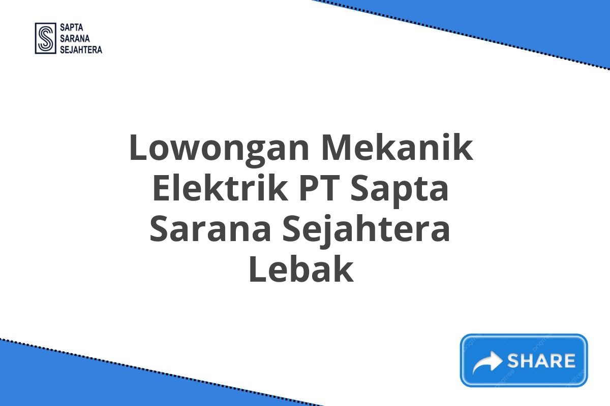 Lowongan Mekanik Elektrik PT Sapta Sarana Sejahtera Lebak