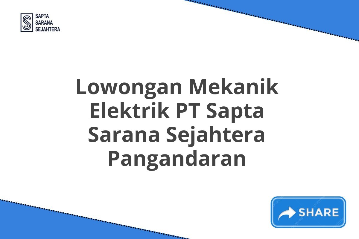 Lowongan Mekanik Elektrik PT Sapta Sarana Sejahtera Pangandaran