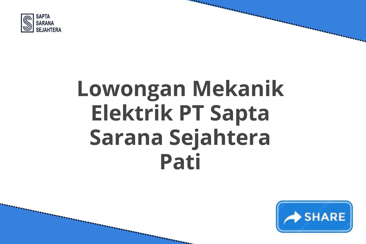 Lowongan Mekanik Elektrik PT Sapta Sarana Sejahtera Pati